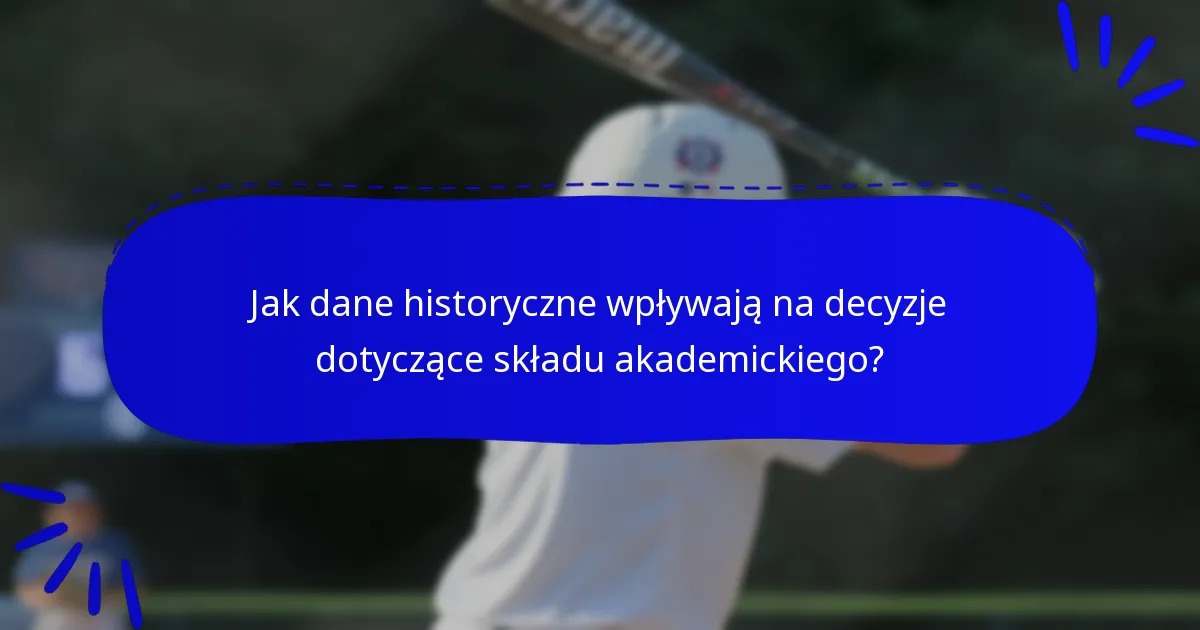 Jak dane historyczne wpływają na decyzje dotyczące składu akademickiego?