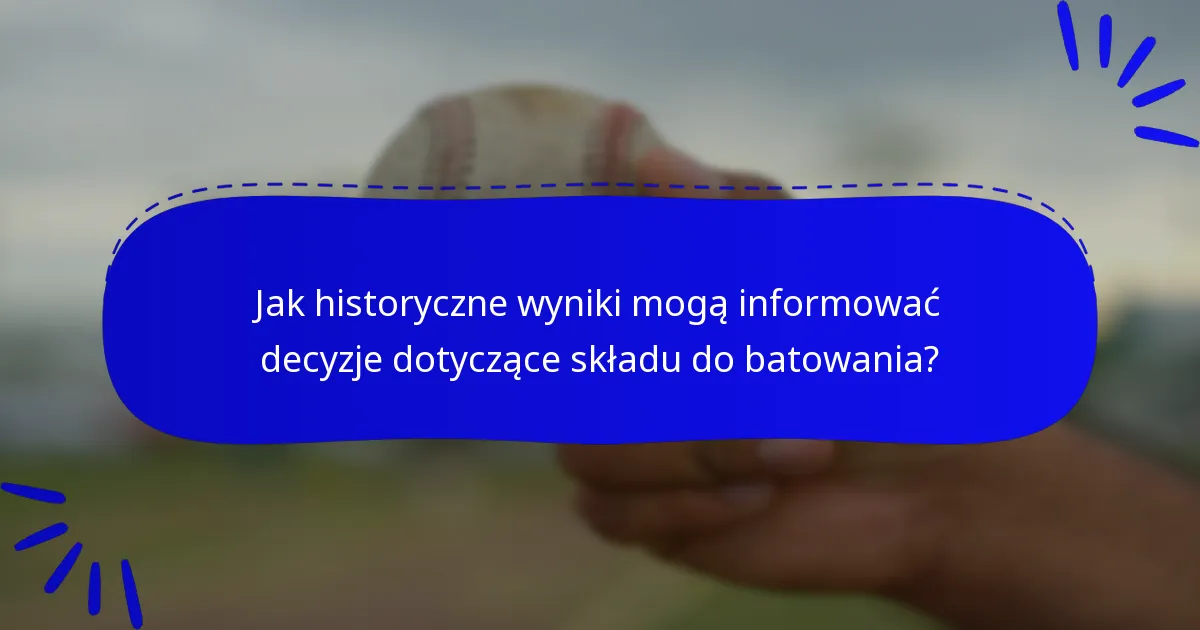 Jak historyczne wyniki mogą informować decyzje dotyczące składu do batowania?