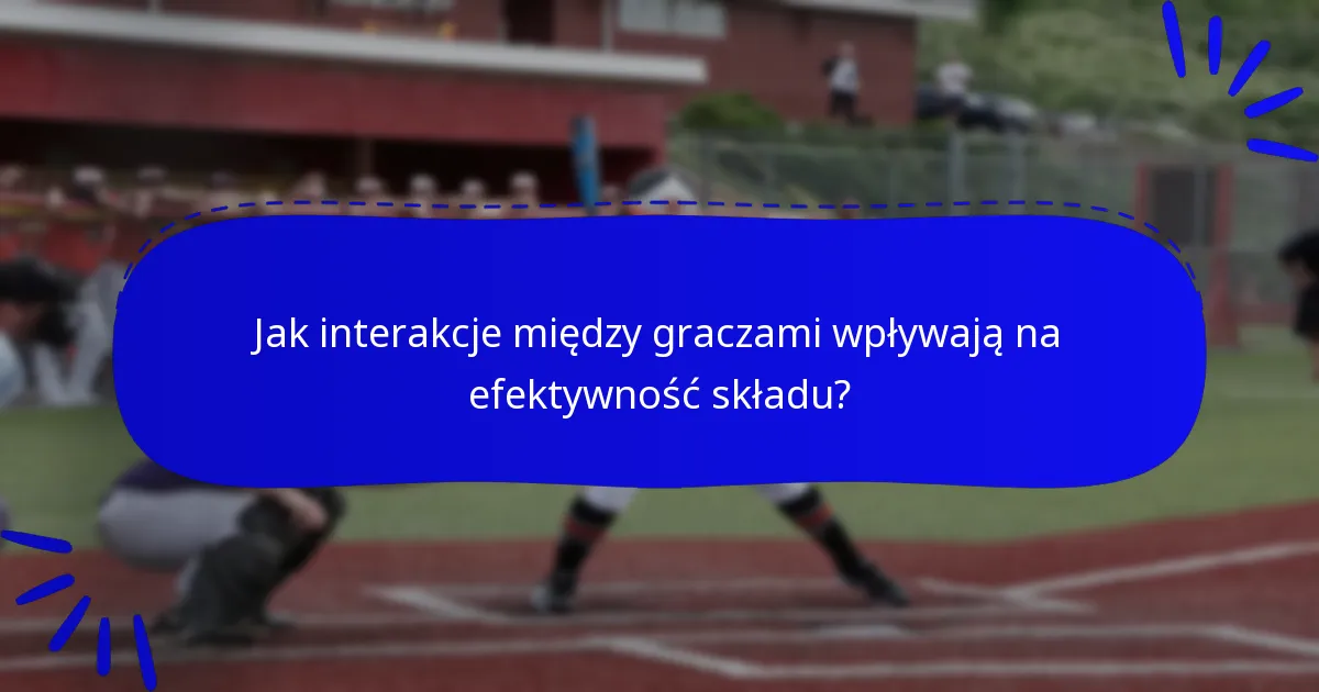 Jak interakcje między graczami wpływają na efektywność składu?