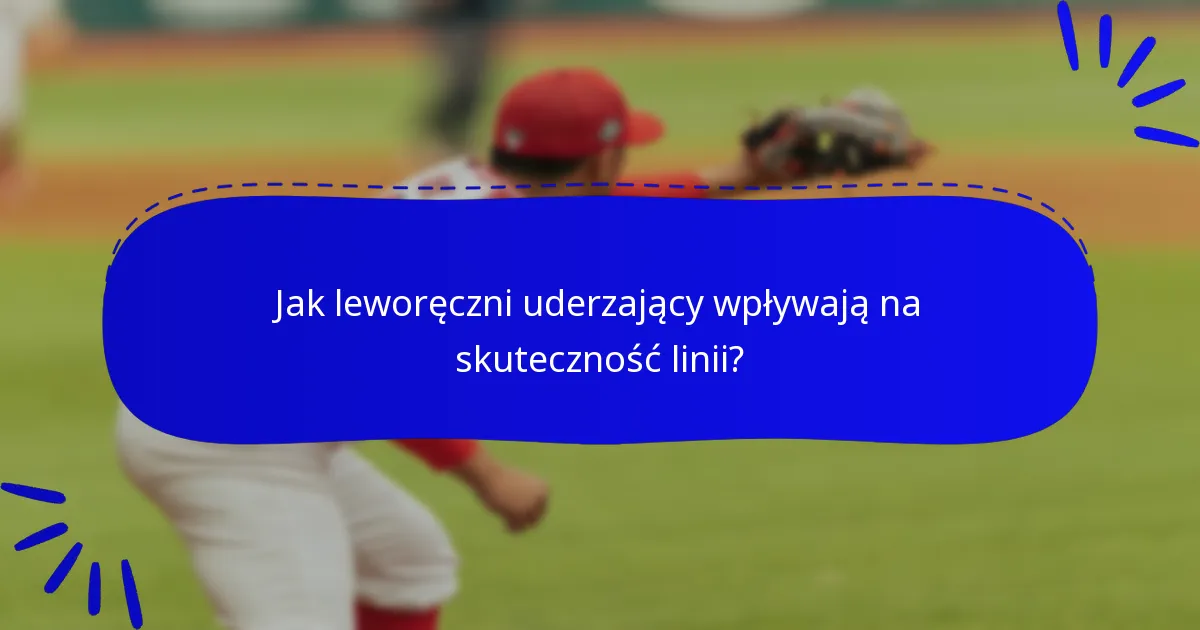 Jak leworęczni uderzający wpływają na skuteczność linii?