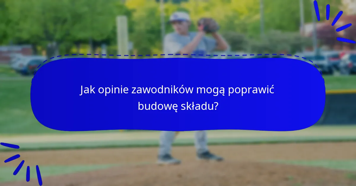 Jak opinie zawodników mogą poprawić budowę składu?