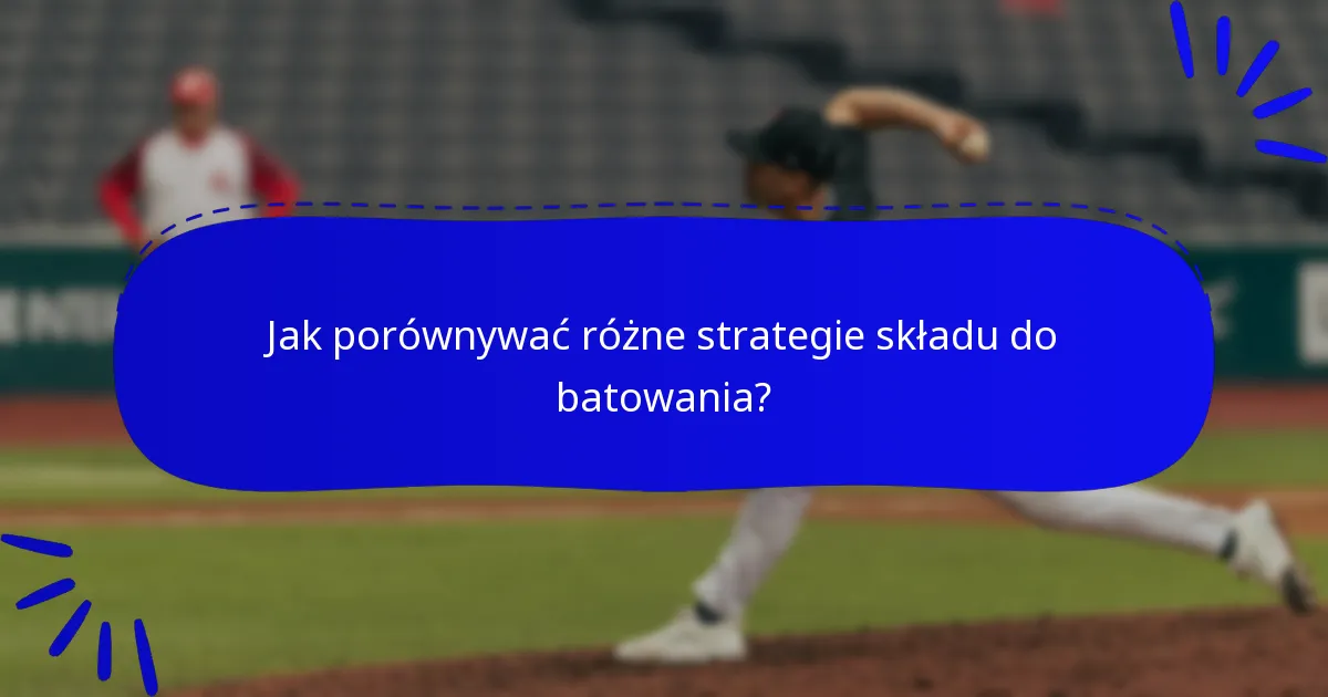 Jak porównywać różne strategie składu do batowania?