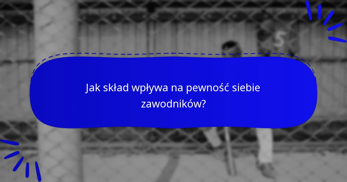 Jak skład wpływa na pewność siebie zawodników?