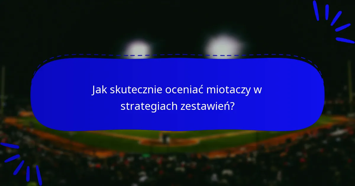 Jak skutecznie oceniać miotaczy w strategiach zestawień?