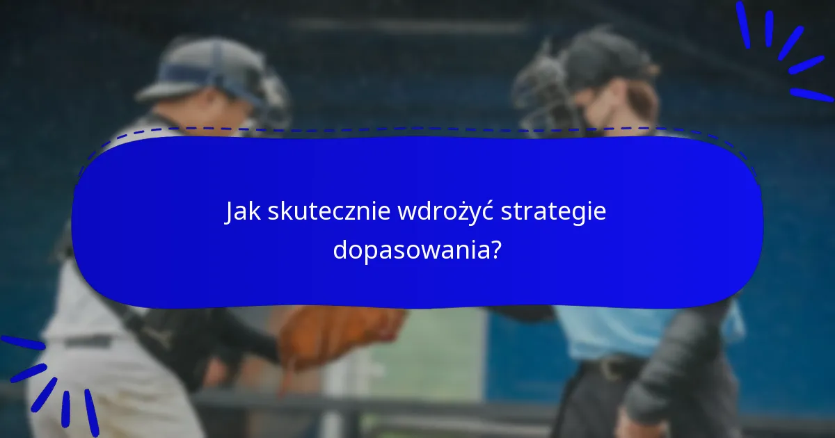Jak skutecznie wdrożyć strategie dopasowania?