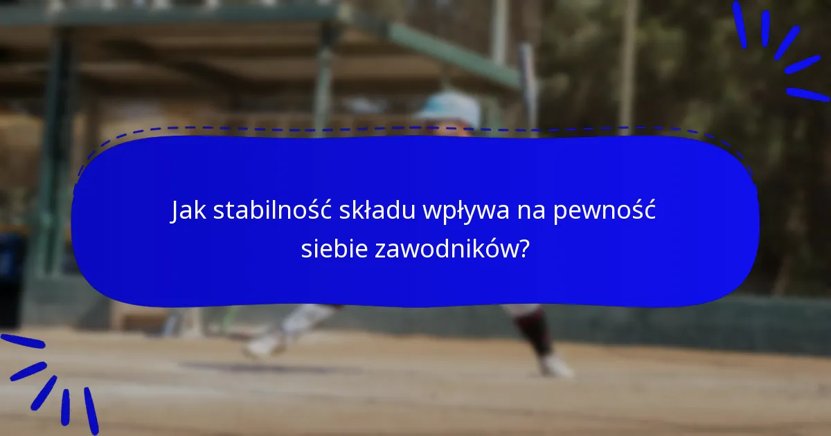 Jak stabilność składu wpływa na pewność siebie zawodników?