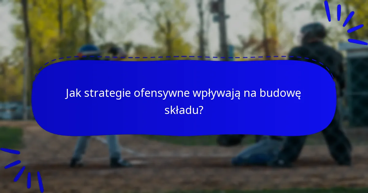 Jak strategie ofensywne wpływają na budowę składu?