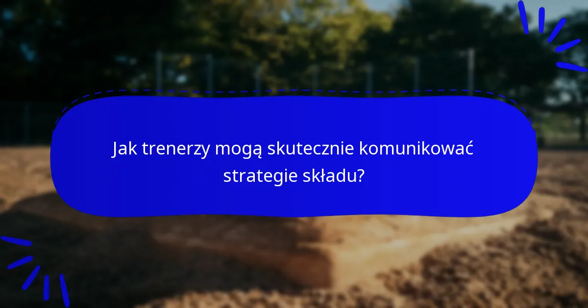 Jak trenerzy mogą skutecznie komunikować strategie składu?