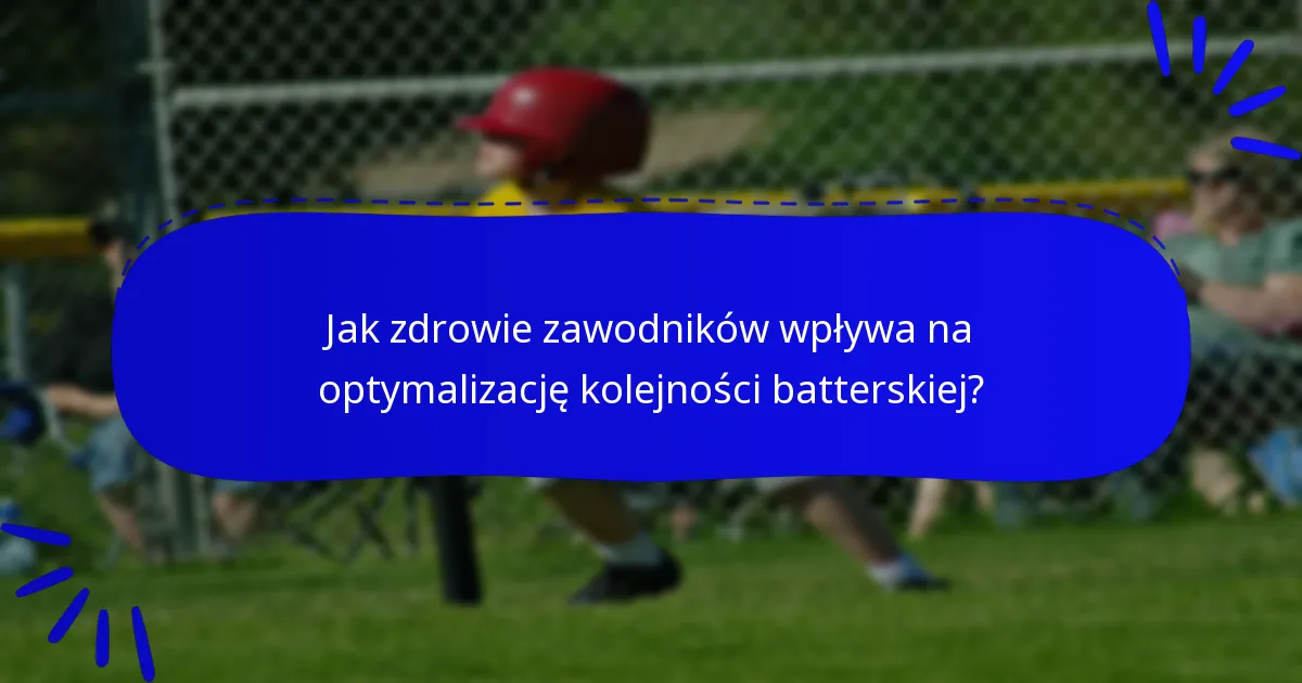 Jak zdrowie zawodników wpływa na optymalizację kolejności batterskiej?