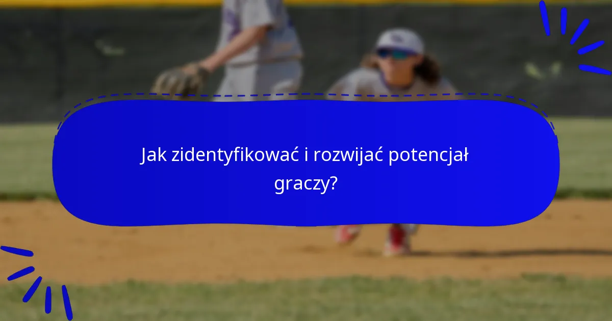 Jak zidentyfikować i rozwijać potencjał graczy?