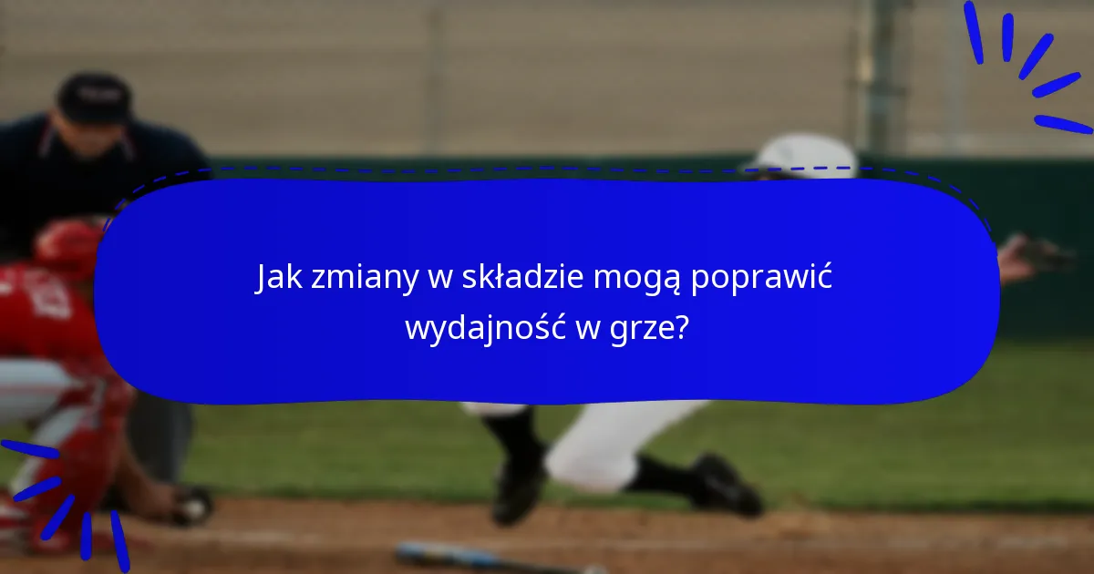 Jak zmiany w składzie mogą poprawić wydajność w grze?