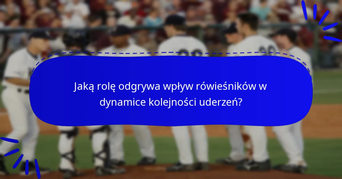 Jaką rolę odgrywa wpływ rówieśników w dynamice kolejności uderzeń?