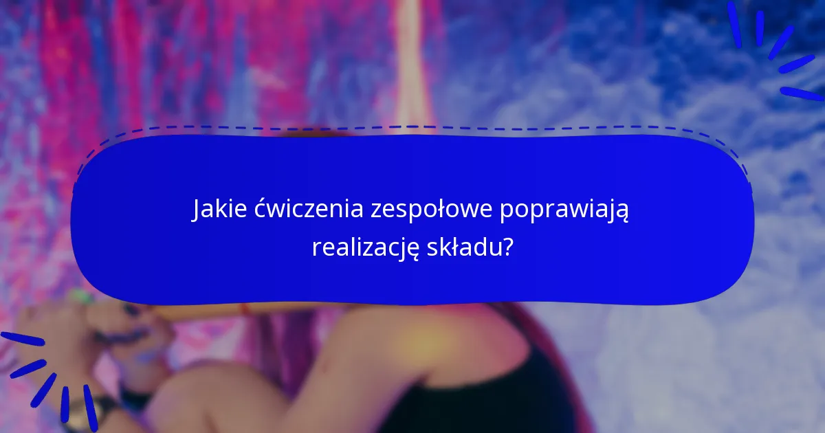 Jakie ćwiczenia zespołowe poprawiają realizację składu?