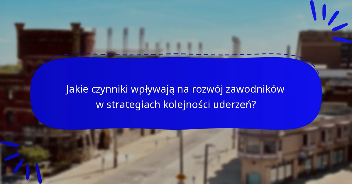 Jakie czynniki wpływają na rozwój zawodników w strategiach kolejności uderzeń?