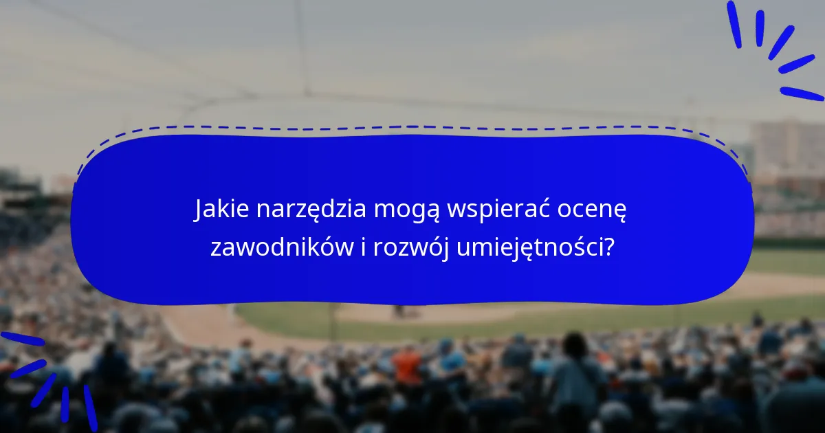 Jakie narzędzia mogą wspierać ocenę zawodników i rozwój umiejętności?
