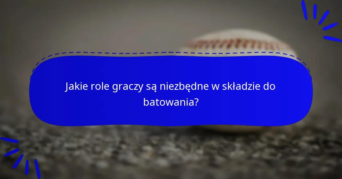 Jakie role graczy są niezbędne w składzie do batowania?