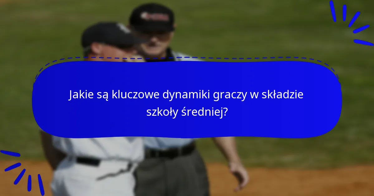 Jakie są kluczowe dynamiki graczy w składzie szkoły średniej?