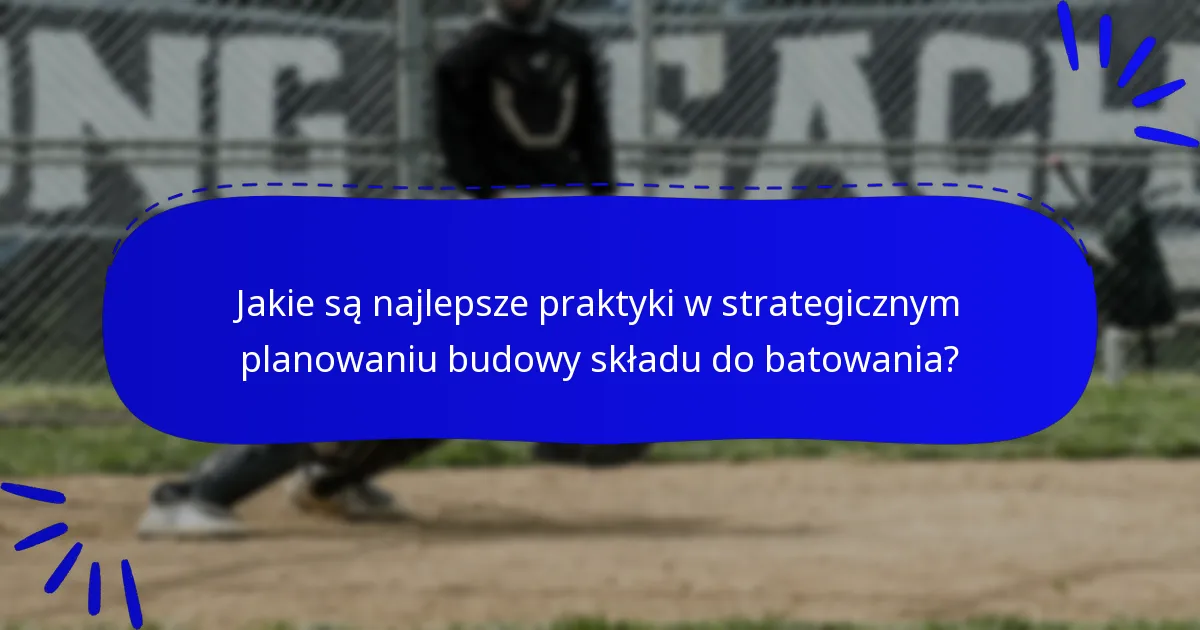 Jakie są najlepsze praktyki w strategicznym planowaniu budowy składu do batowania?