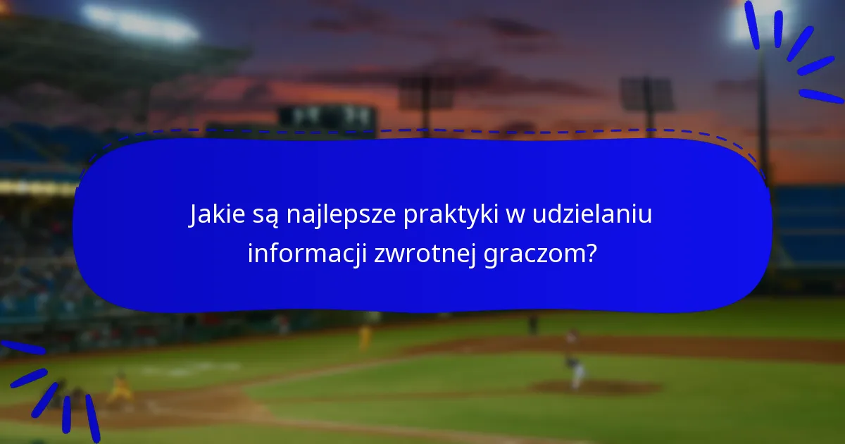 Jakie są najlepsze praktyki w udzielaniu informacji zwrotnej graczom?