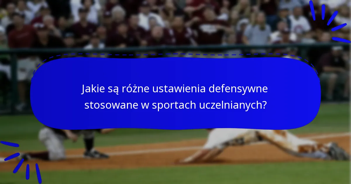 Jakie są różne ustawienia defensywne stosowane w sportach uczelnianych?