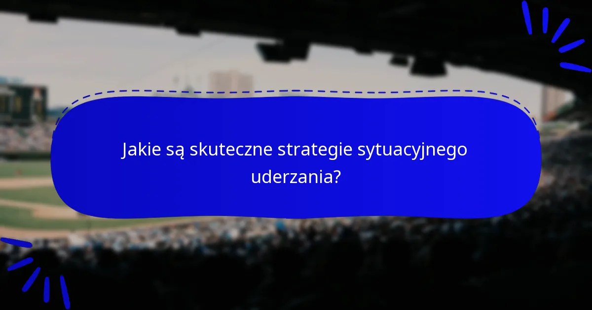 Jakie są skuteczne strategie sytuacyjnego uderzania?