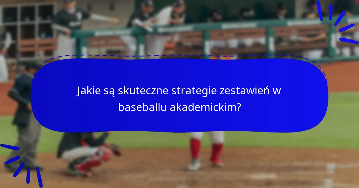 Jakie są skuteczne strategie zestawień w baseballu akademickim?