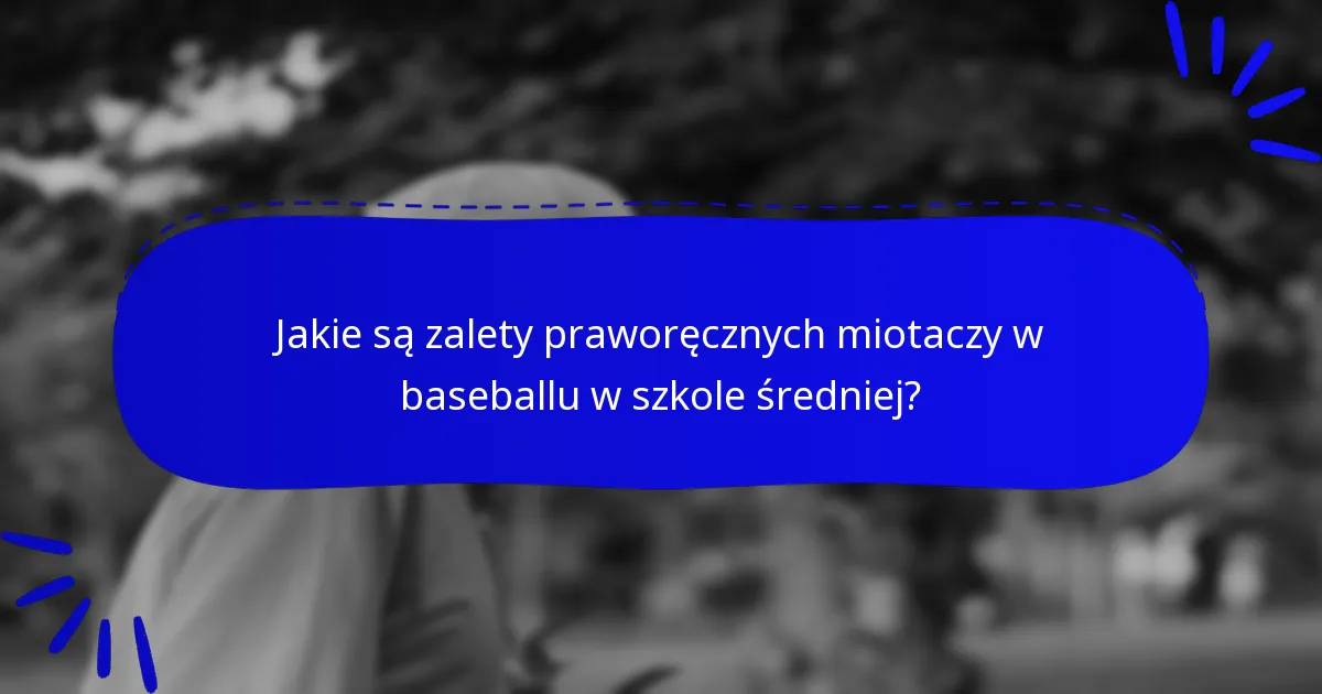 Jakie są zalety praworęcznych miotaczy w baseballu w szkole średniej?