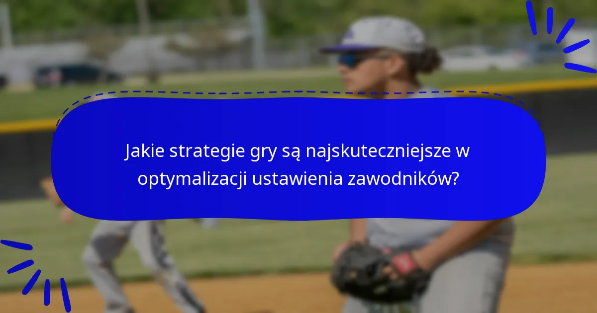 Jakie strategie gry są najskuteczniejsze w optymalizacji ustawienia zawodników?