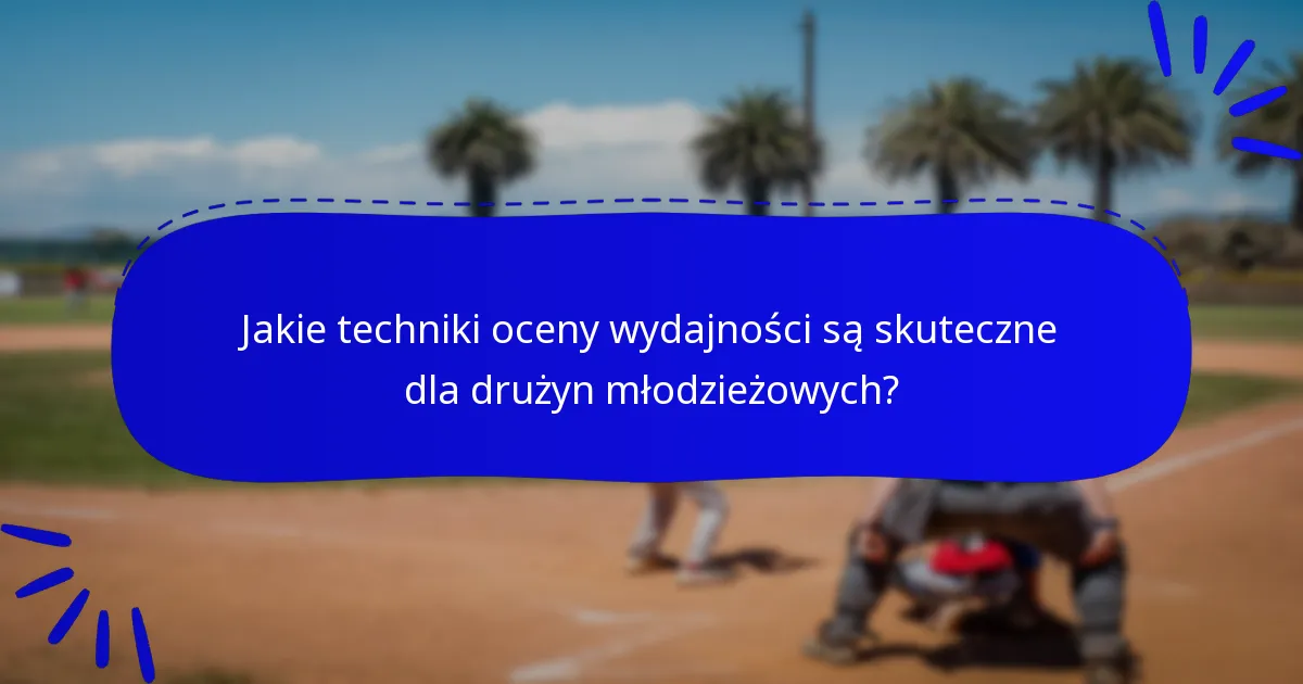 Jakie techniki oceny wydajności są skuteczne dla drużyn młodzieżowych?