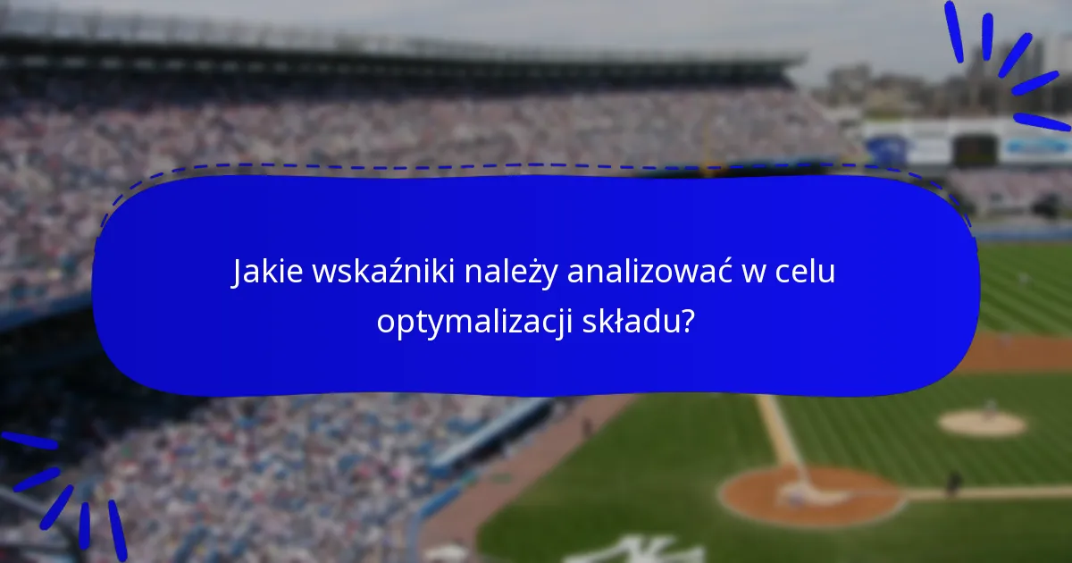 Jakie wskaźniki należy analizować w celu optymalizacji składu?