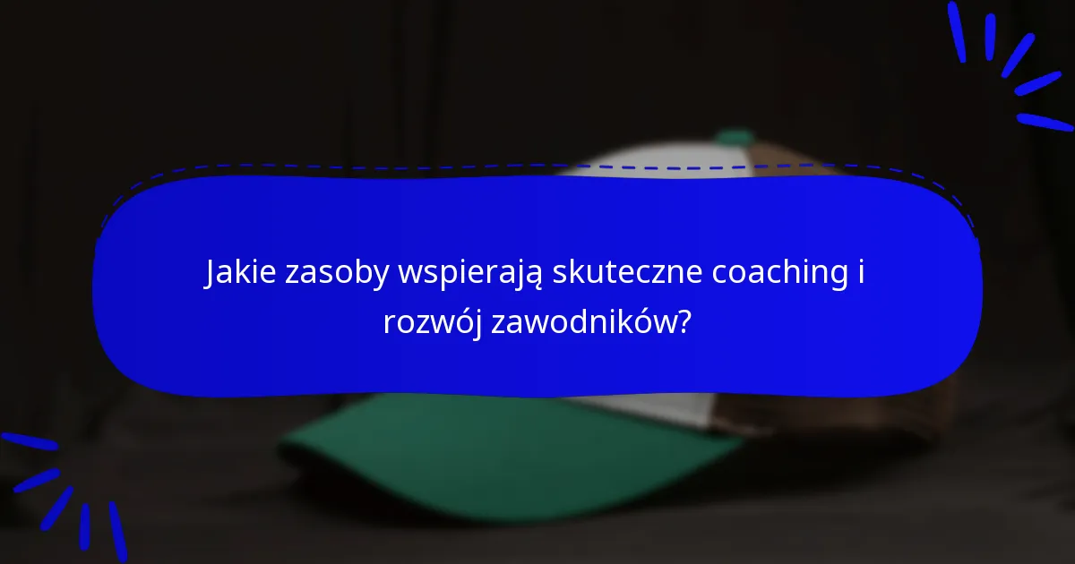 Jakie zasoby wspierają skuteczne coaching i rozwój zawodników?